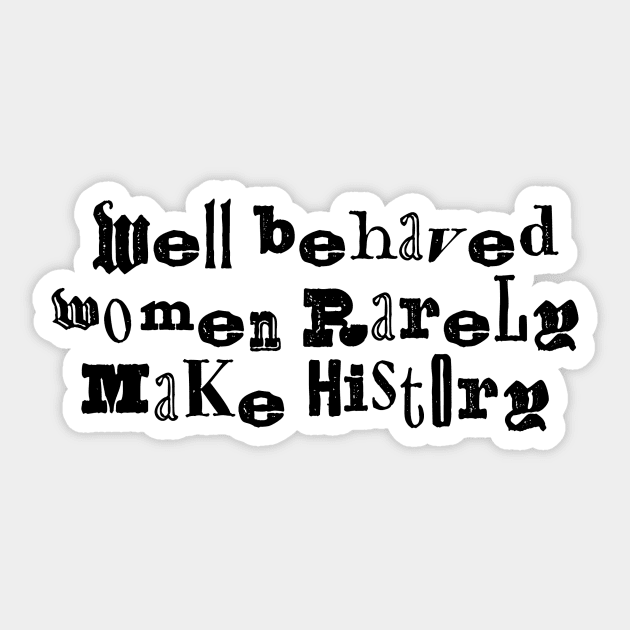 Well behaved women rarely make history funky Sticker by annacush